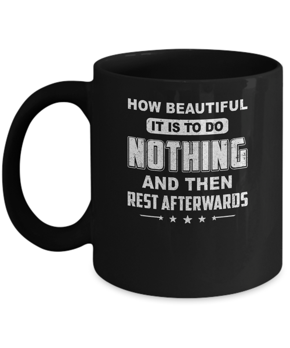 How Beautiful It Is To Do Nothing Then Rest Afterwards Mug