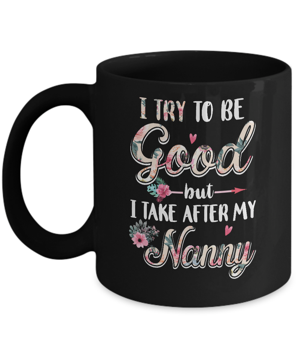 Toddler Kids I Try To Be Good But I Take After My Nanny Mug-Coffee Mug-11oz Mug-Black