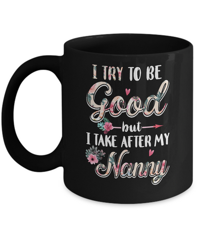 Toddler Kids I Try To Be Good But I Take After My Nanny Mug-Coffee Mug-11oz Mug-Black