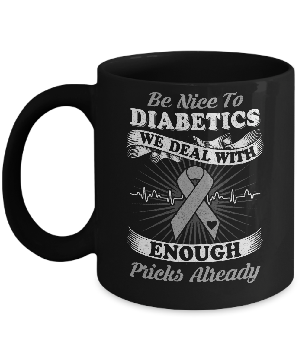 Be Nice To Diabetics We Deal With Enough Pricks Mug