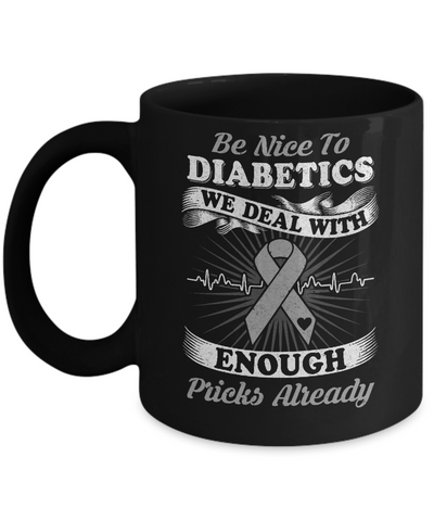 Be Nice To Diabetics We Deal With Enough Pricks Mug-Coffee Mug-11oz Mug-Black