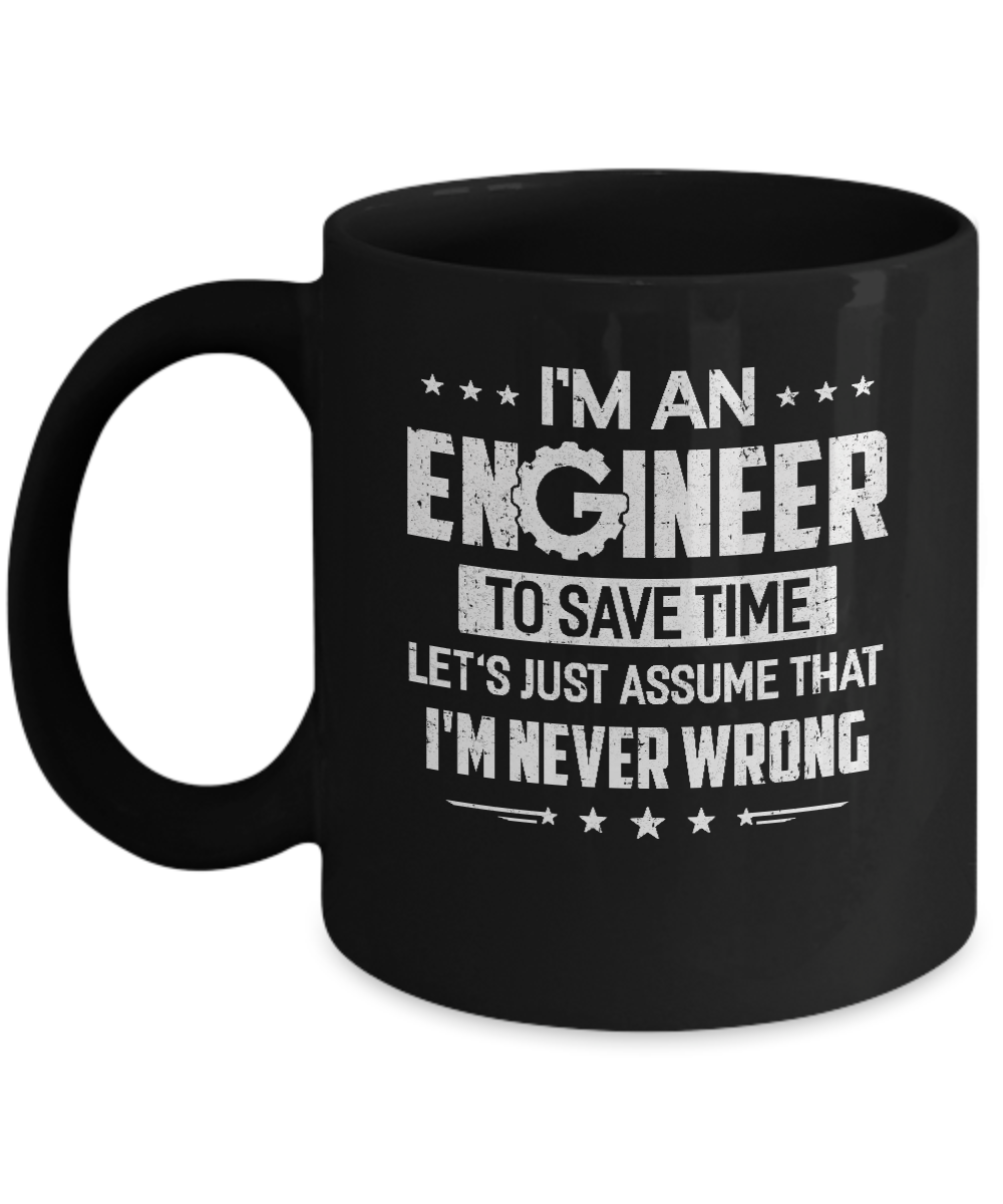 I'm An Engineer To Save Time I'm Never Wrong Engineer Mug-Coffee Mug-11oz Mug-Black