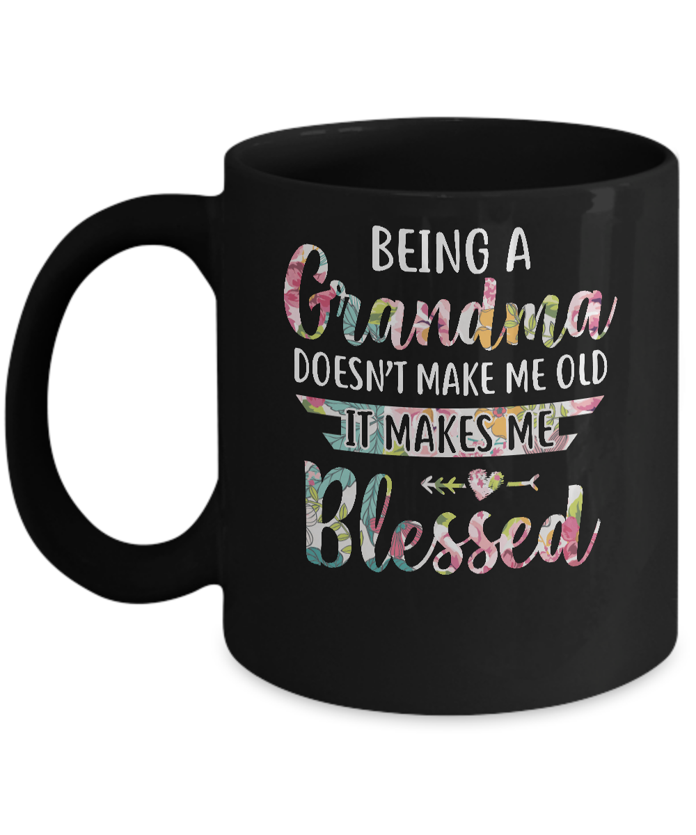 Being A Grandma Doesn't Make Me Old It Makes Me Blessed Mug-Coffee Mug-11oz Mug-Black