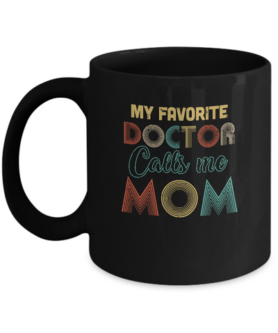 Vintage My Favorite Doctor Calls Me Mom Gifts Mug-Coffee Mug-11oz Mug-Black