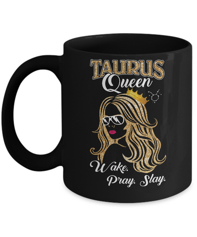 Taurus Queen Wake Pray Slay April May Girl Birthday Gift Mug-Coffee Mug-11oz Mug-Black