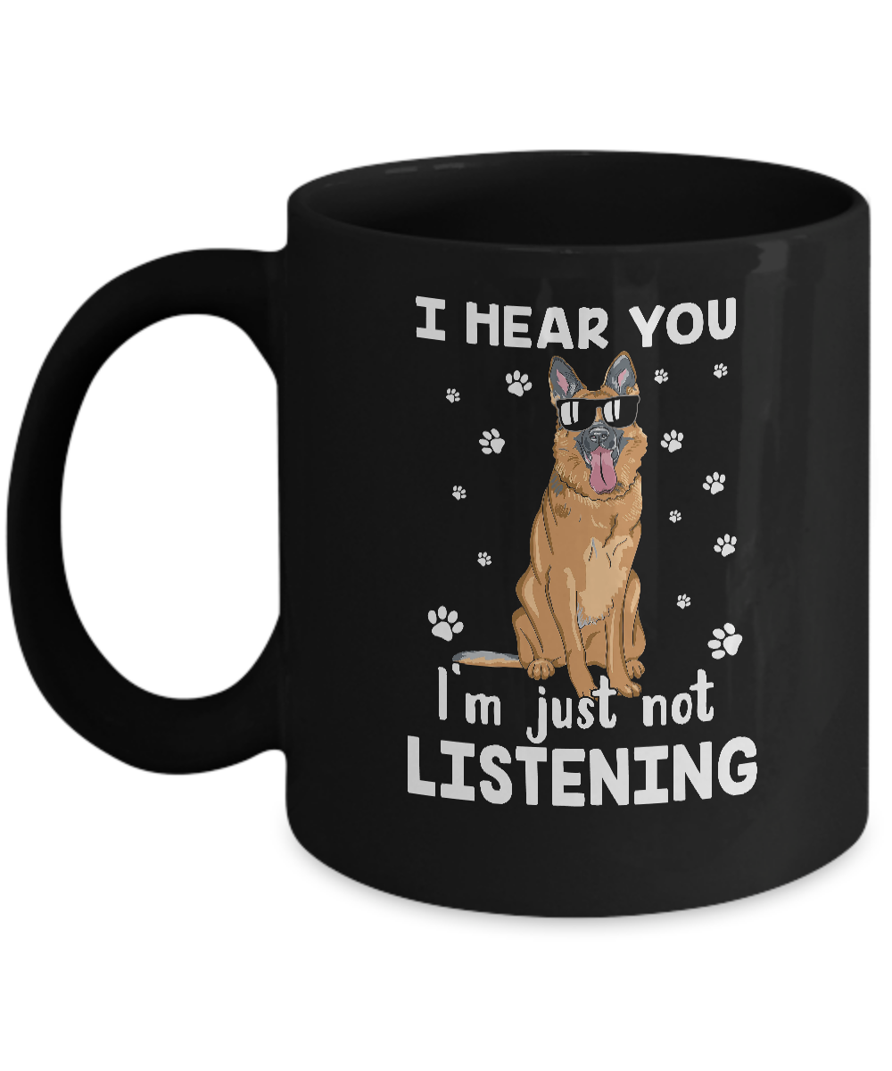 I Hear You I'm Just Not Listening Funny German Shepherd Mug-Coffee Mug-11oz Mug-Black