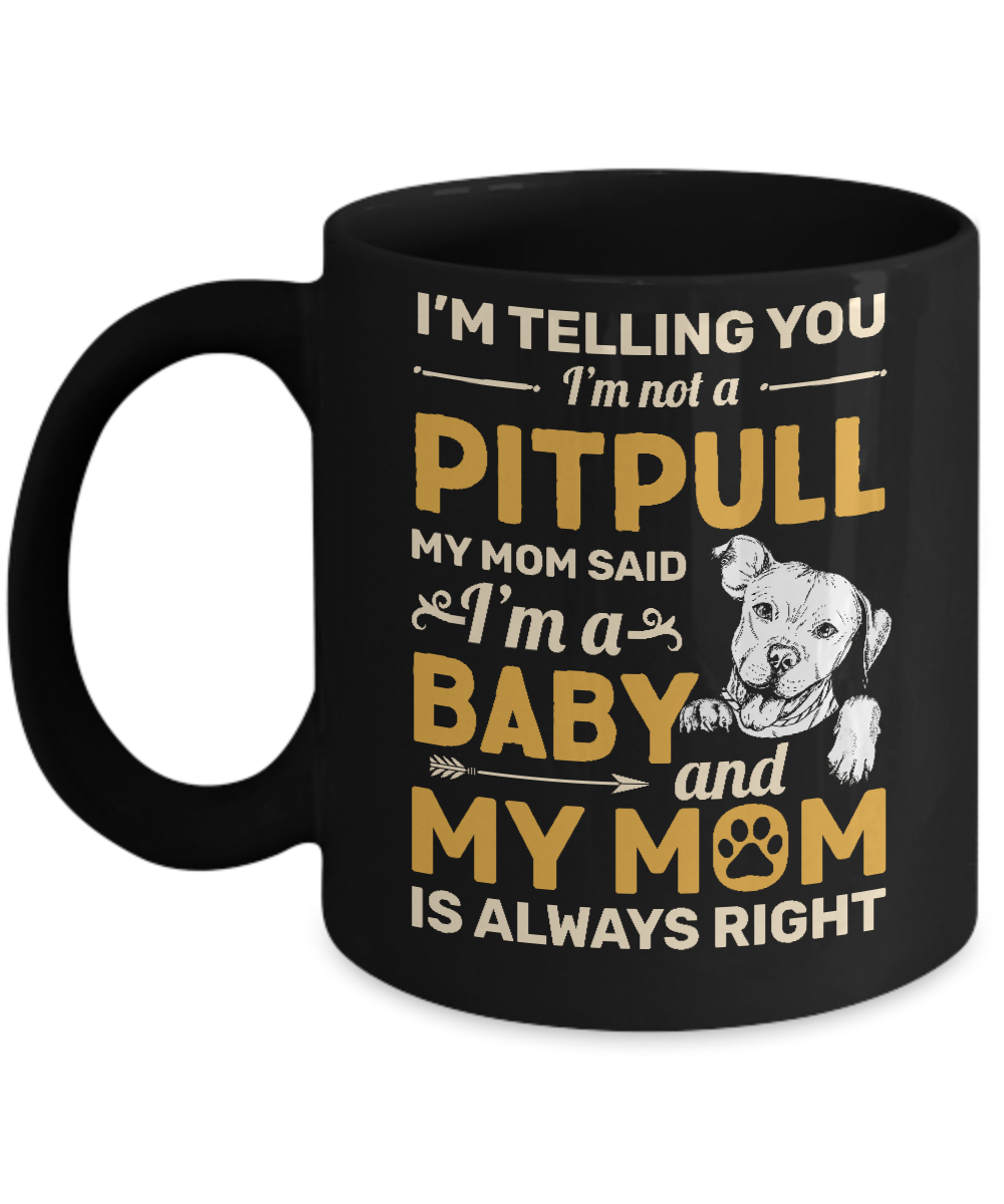 Pit bull I'm Telling You I'm Not A Pit bull My Mom Said Mug-Coffee Mug-11oz Mug-Black