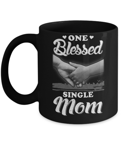 One Blessed Single Mom Mothers Day Mug-Coffee Mug-11oz Mug-Black