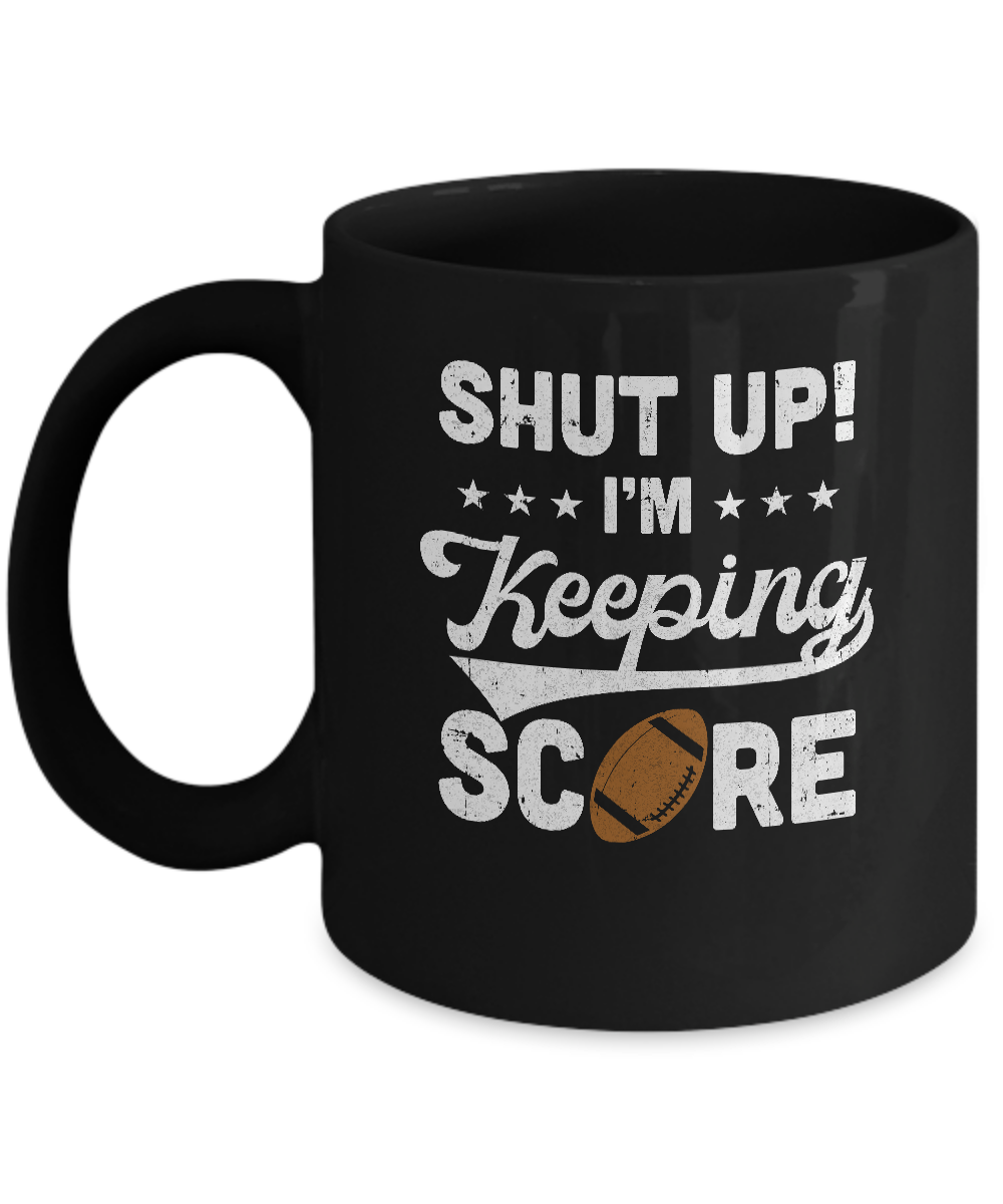 Shut Up I'm Keeping Score Funny Football Mug
