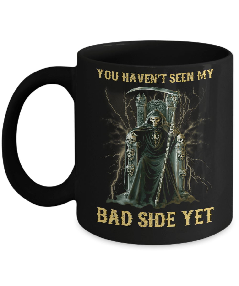 You Haven't Seen My Bad Side Yet Mug