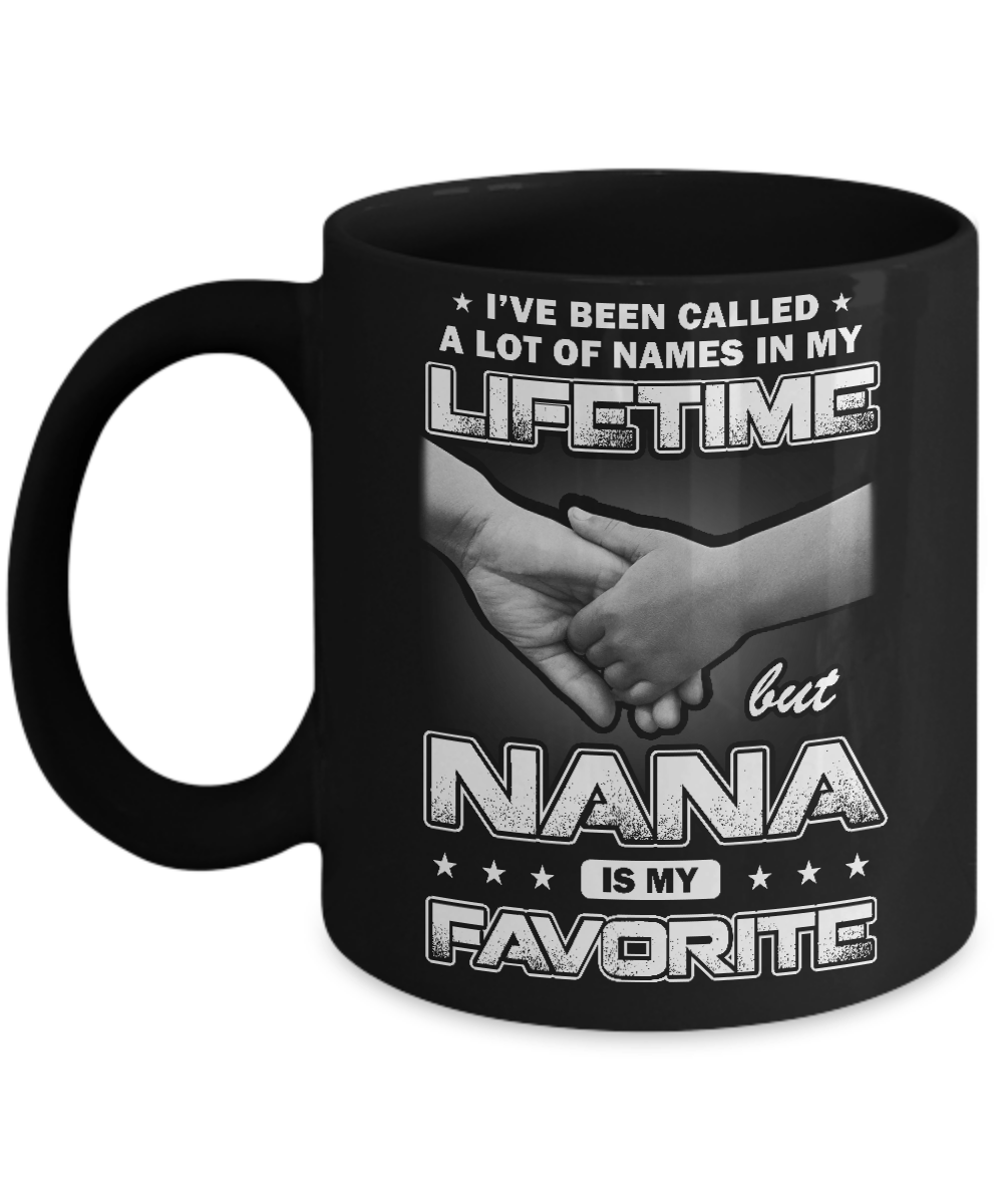 I've Been Called A Lot Of Names But Nana Is My Favorite Mug