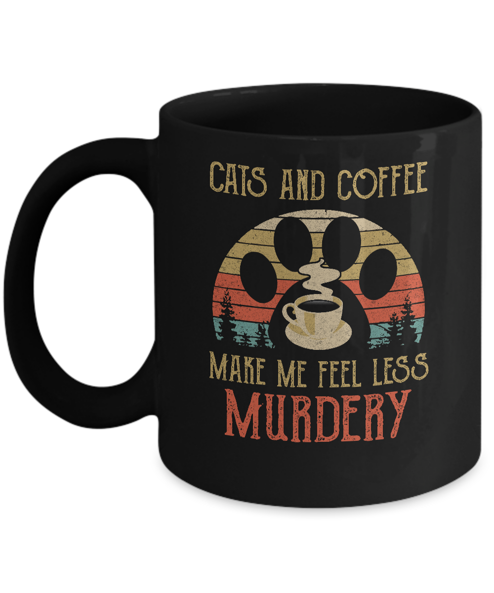 Cats and Coffee Make Me Feel Less Murdery Mug-Coffee Mug-11oz Mug-Black