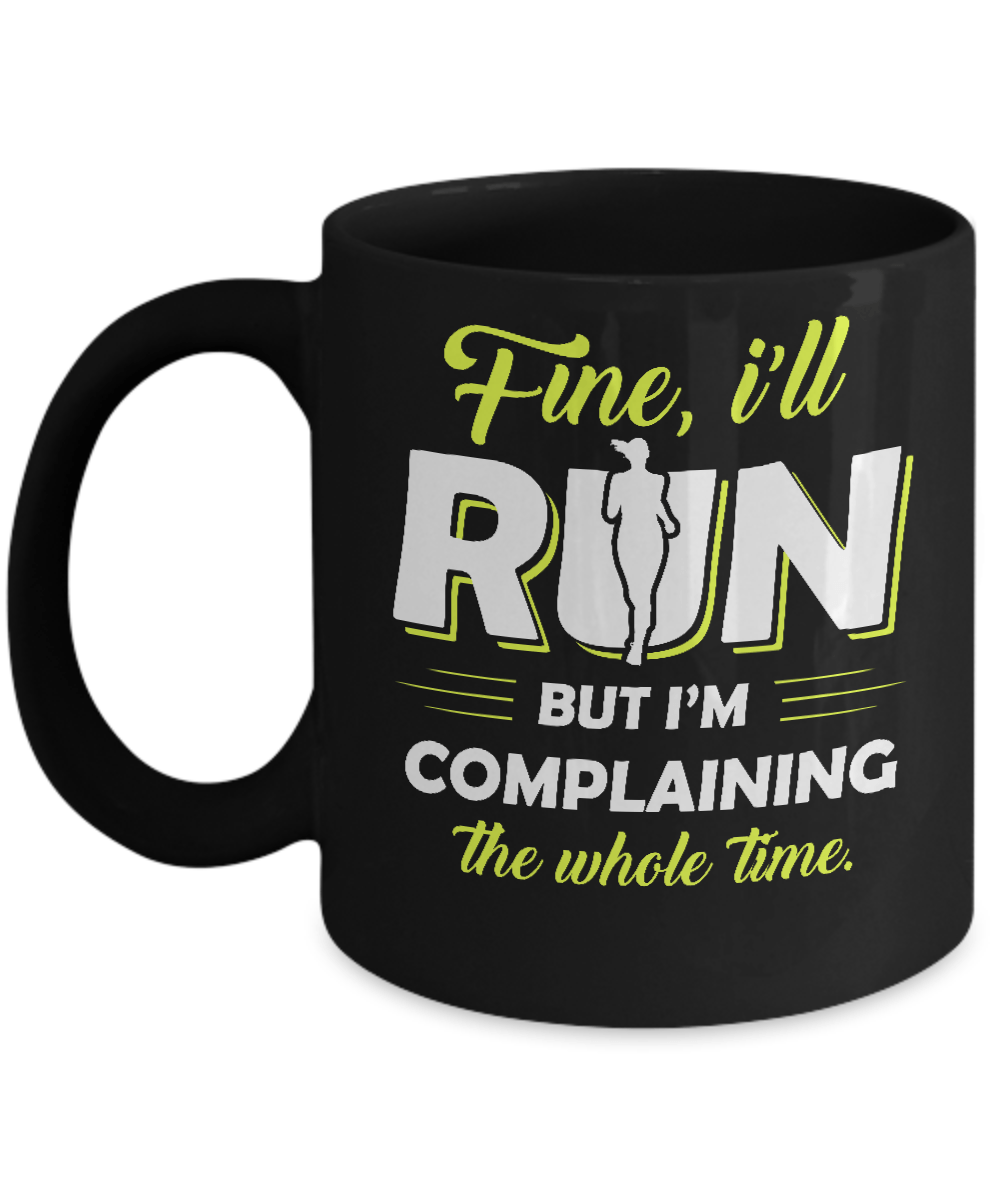 Fine I'll Run But I'm Complaining The Whole Time Mug-Coffee Mug-11oz Mug-Black