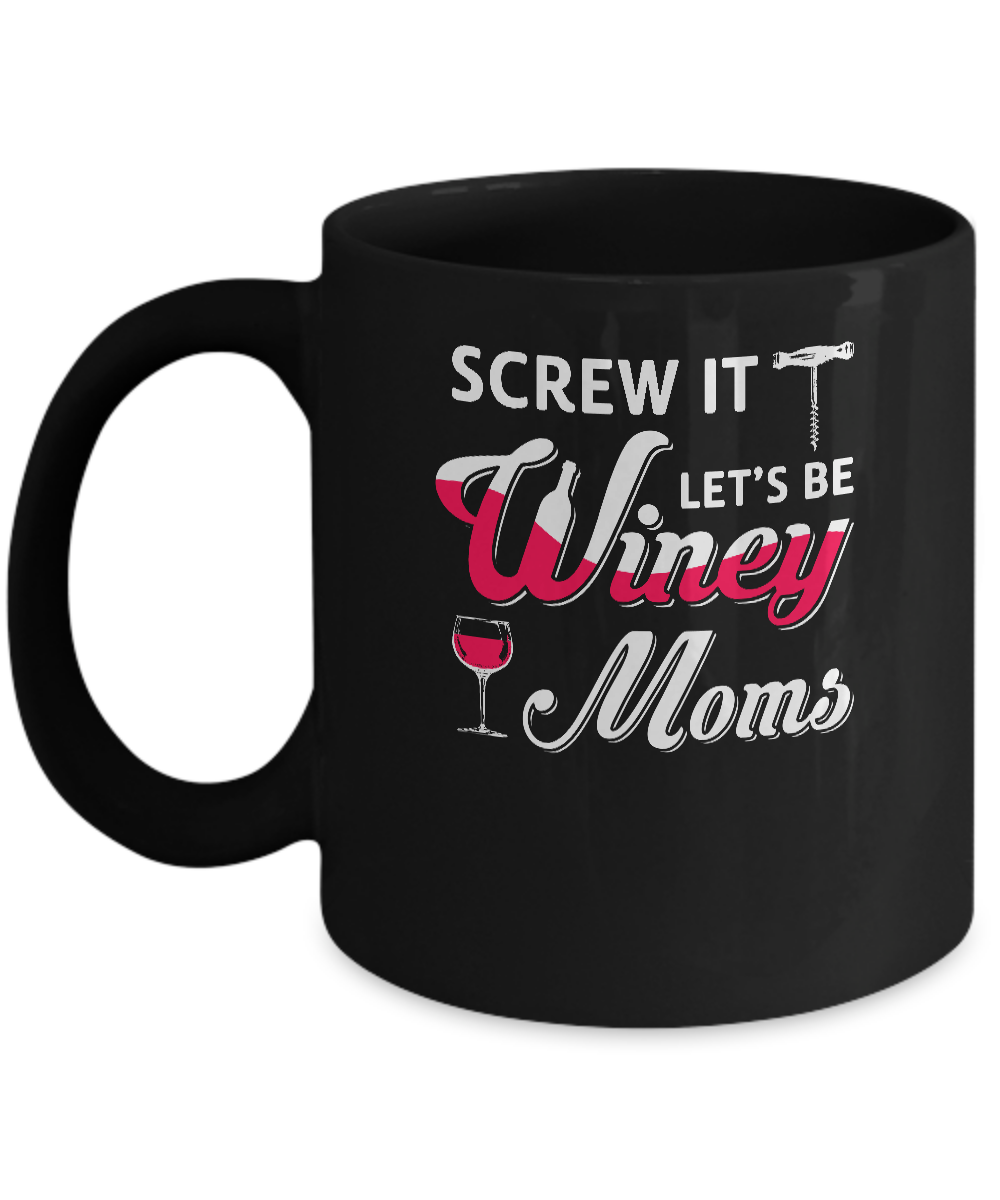 Screw It Let's Be Winey Moms Wine Mug