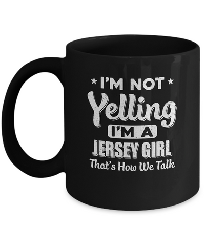 I'm Not Yelling I'm A Jersey Girl Thats How We Talk Mug-Coffee Mug-11oz Mug-Black