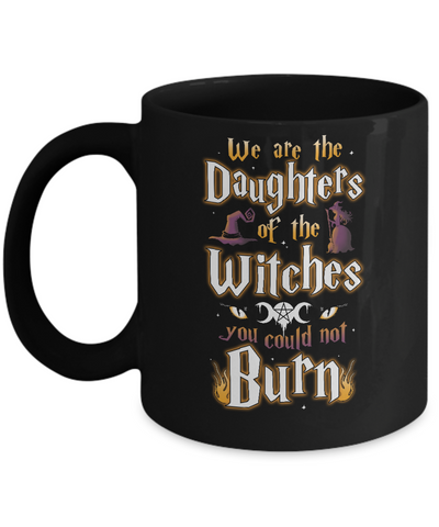 We Are The Daughters Of The Witches You Could Not Burn Mug-Coffee Mug-11oz Mug-Black