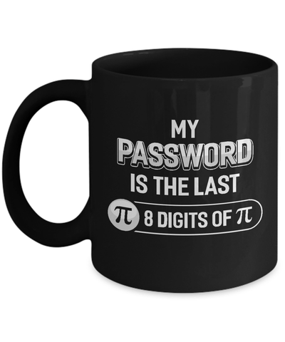 My Password Is The Last 8 Digits Of Pi Day Mug-Coffee Mug-11oz Mug-Black