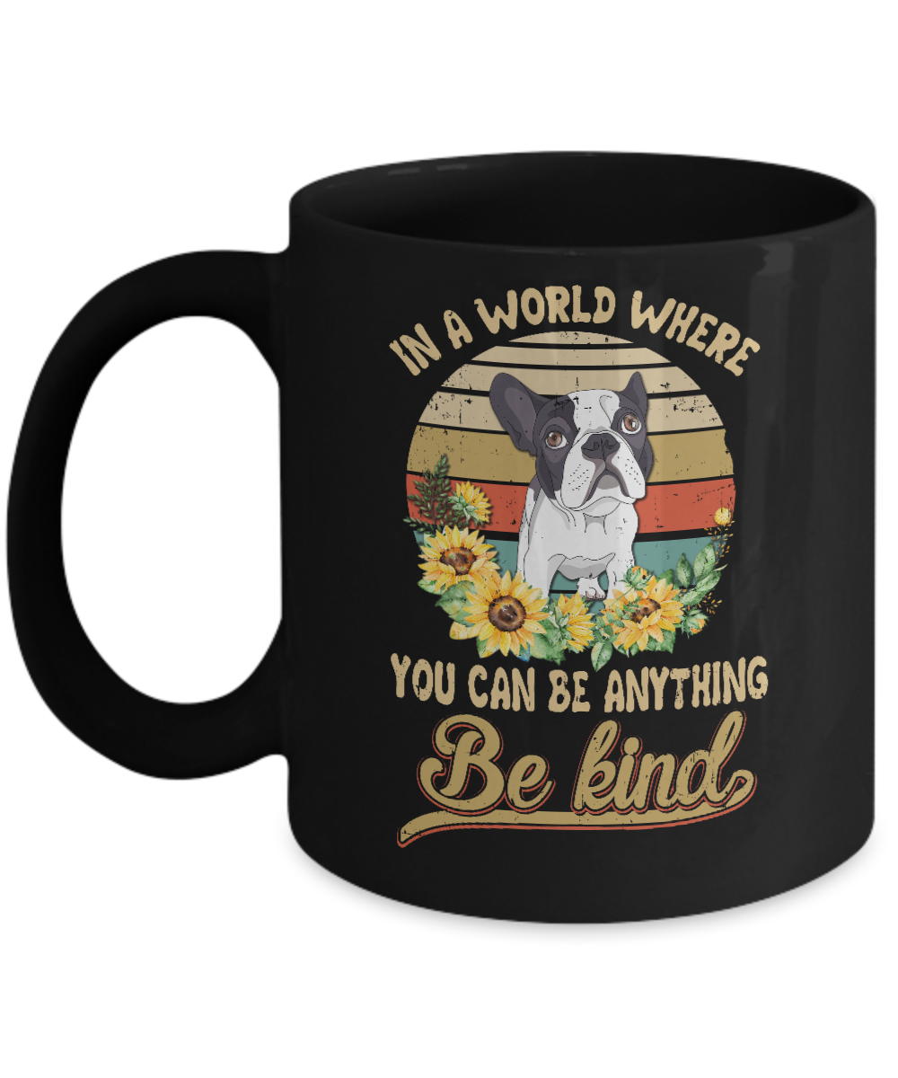 In A World Where You Can Be Anything Be Kind Bulldog Sunflow Mug-Coffee Mug-11oz Mug-Black