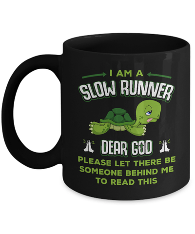 I Am A Slow Runner Dear God Please Let There Be Someone Behind Me To Read This Mug-Coffee Mug-11oz Mug-Black