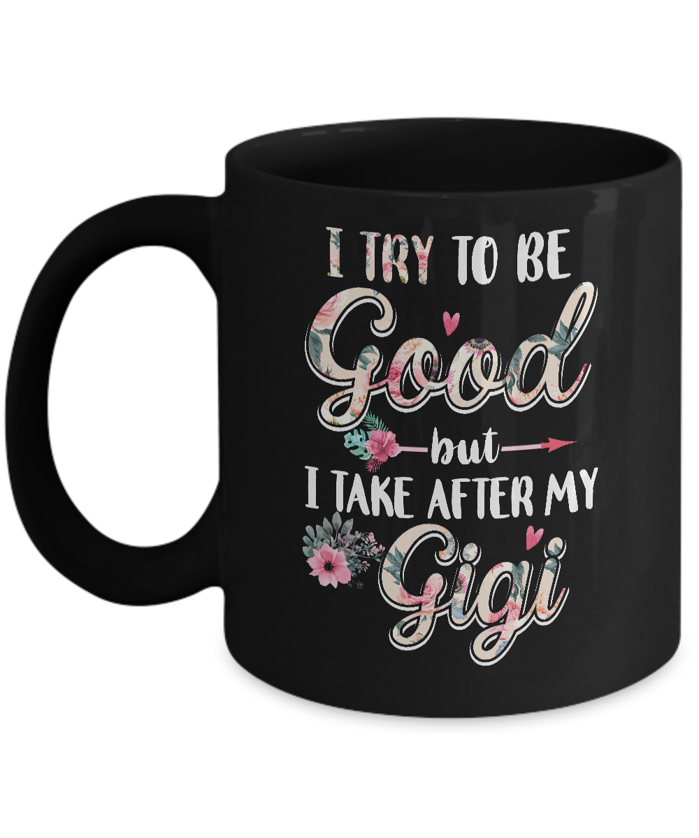 Toddler Kids I Try To Be Good But I Take After My Gigi Mug-Coffee Mug-11oz Mug-Black