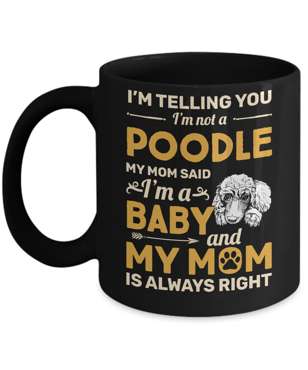 Poodle I'm Telling You I'm Not A Poodle My Mom Said Mug-Coffee Mug-11oz Mug-Black