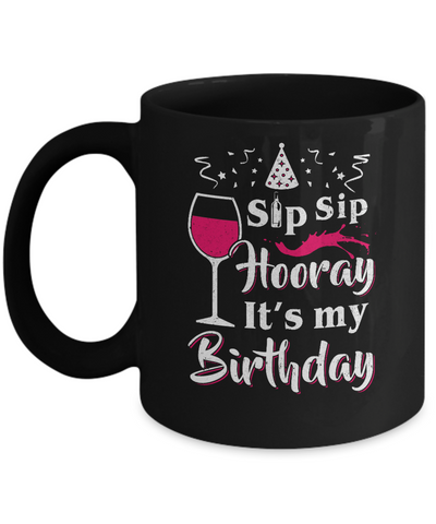 Wine Sip Sip Hooray It's My Birthday Mug-Coffee Mug-11oz Mug-Black