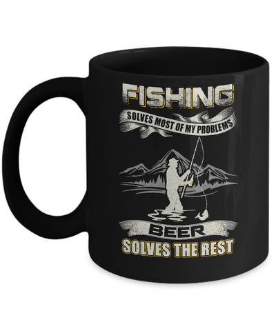 Fishing Solves Most of My Problems Beer Solves The Rest Mug-Coffee Mug-11oz Mug-Black