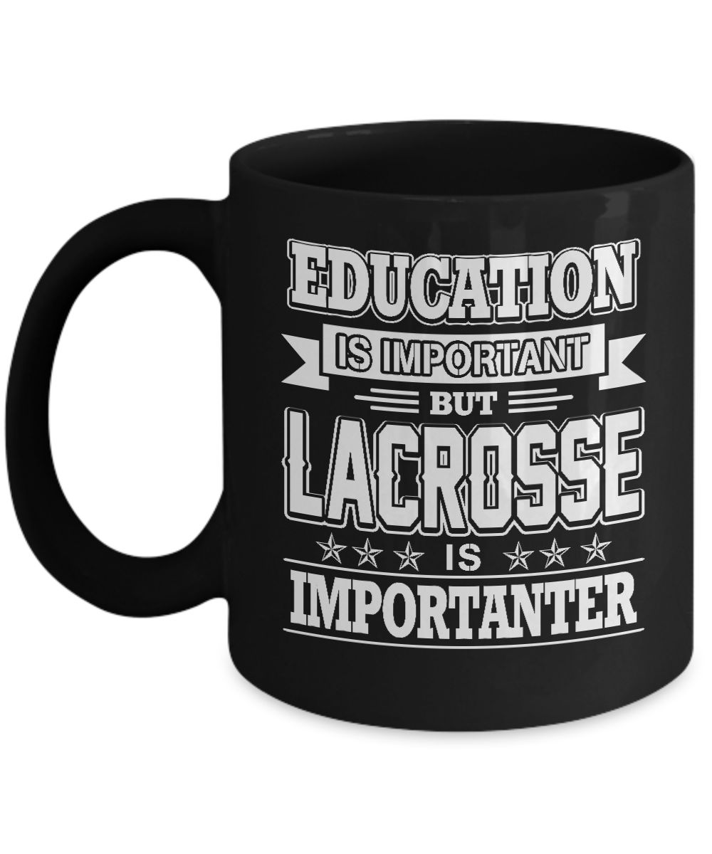 Education Is Important But Lacrosse Is Importanter Mug-Coffee Mug-11oz Mug-Black