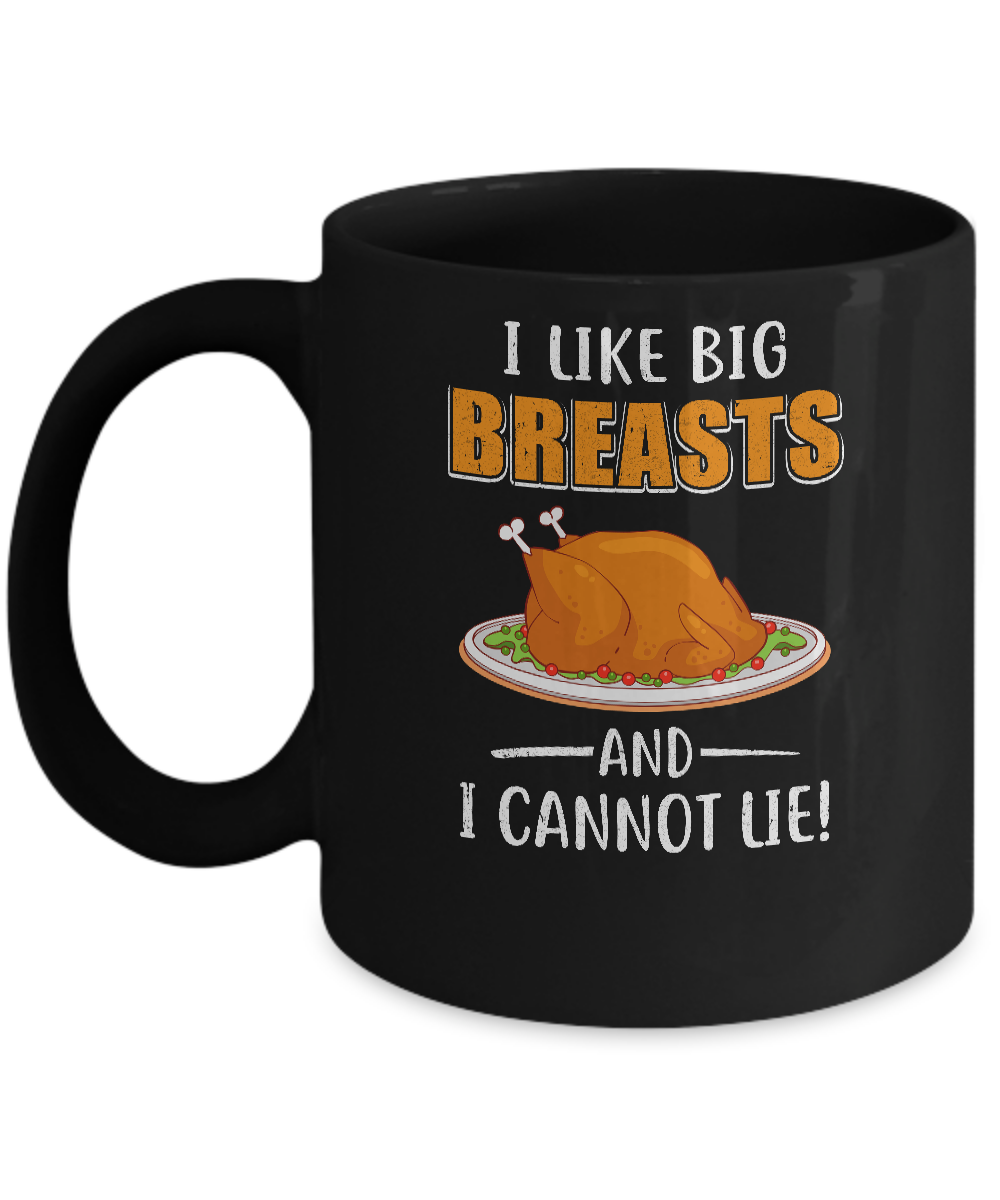 I Like Big Breasts And I Cannot Lie! Thanksgiving Mug