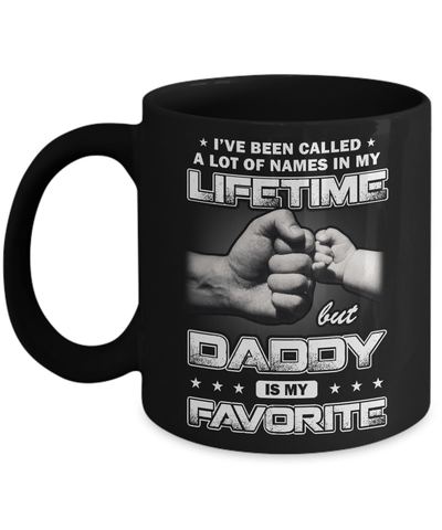 I've Been Called A Lot Of Names But Daddy Is My Favorite Mug-Coffee Mug-11oz Mug-Black