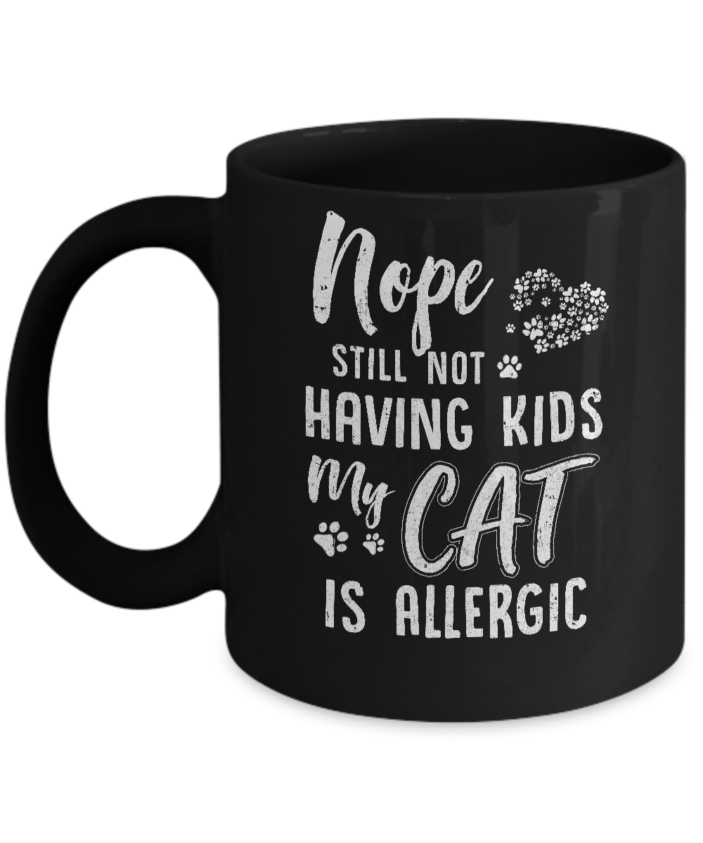 Nope Still Not Having Kids My Cat Is Allergic Mug-Coffee Mug-11oz Mug-Black