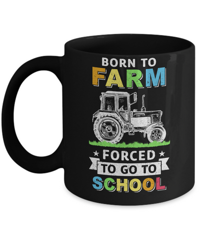 Born To Farm Forced To Go To School Mug-Coffee Mug-11oz Mug-Black