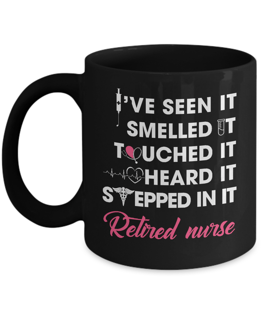 I've Seen It Smelled It Touched It Retried Nurse Mug-Coffee Mug-11oz Mug-Black