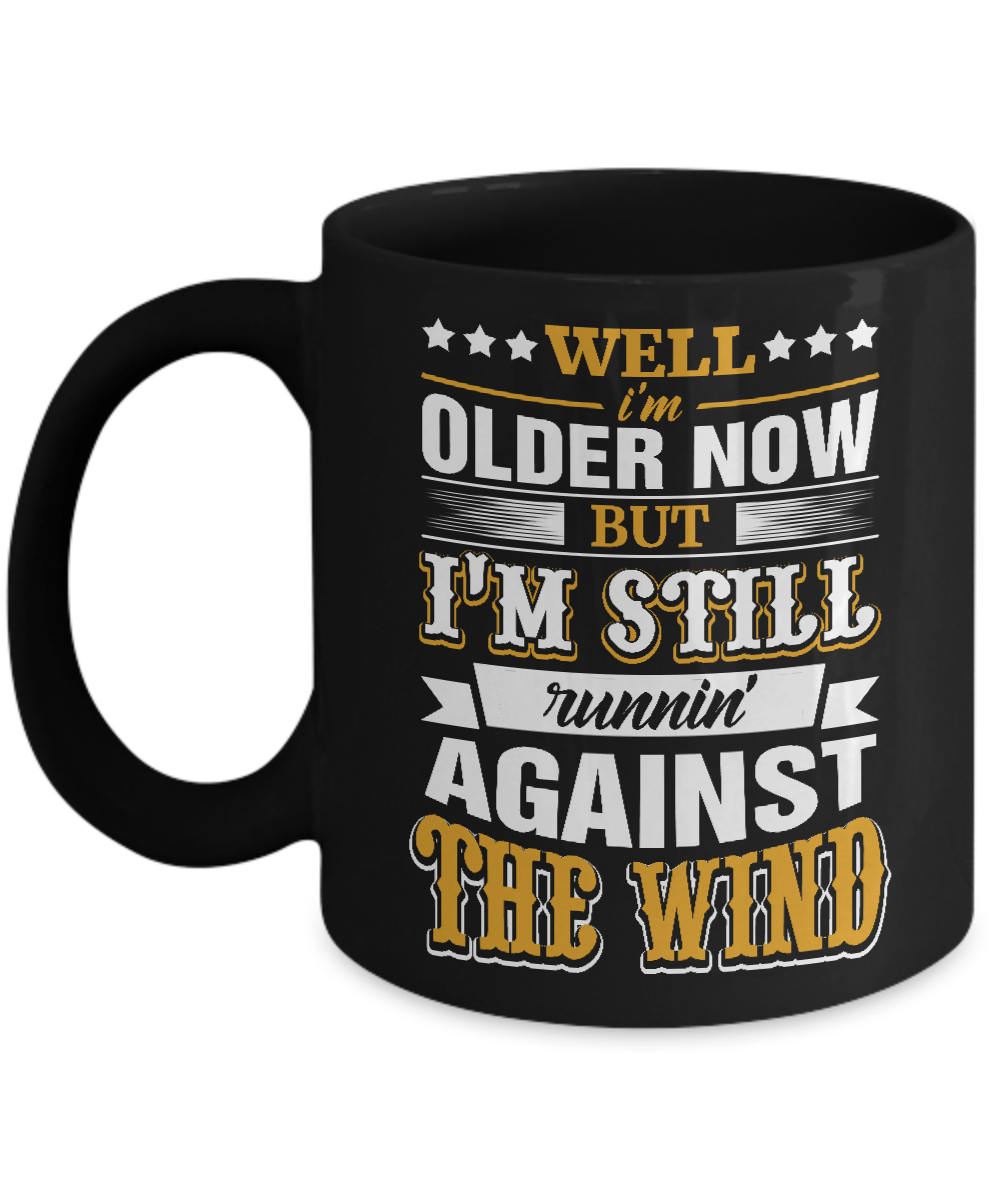 Well I'm Older Now But I'm Still Runnin' Against The Wind Mug-Coffee Mug-11oz Mug-Black
