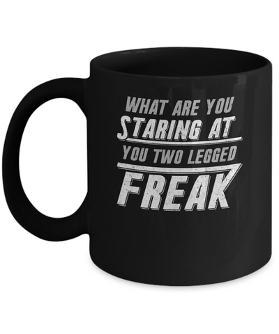 What Are You Staring At You Two Legged Freak Mug-Coffee Mug-11oz Mug-Black