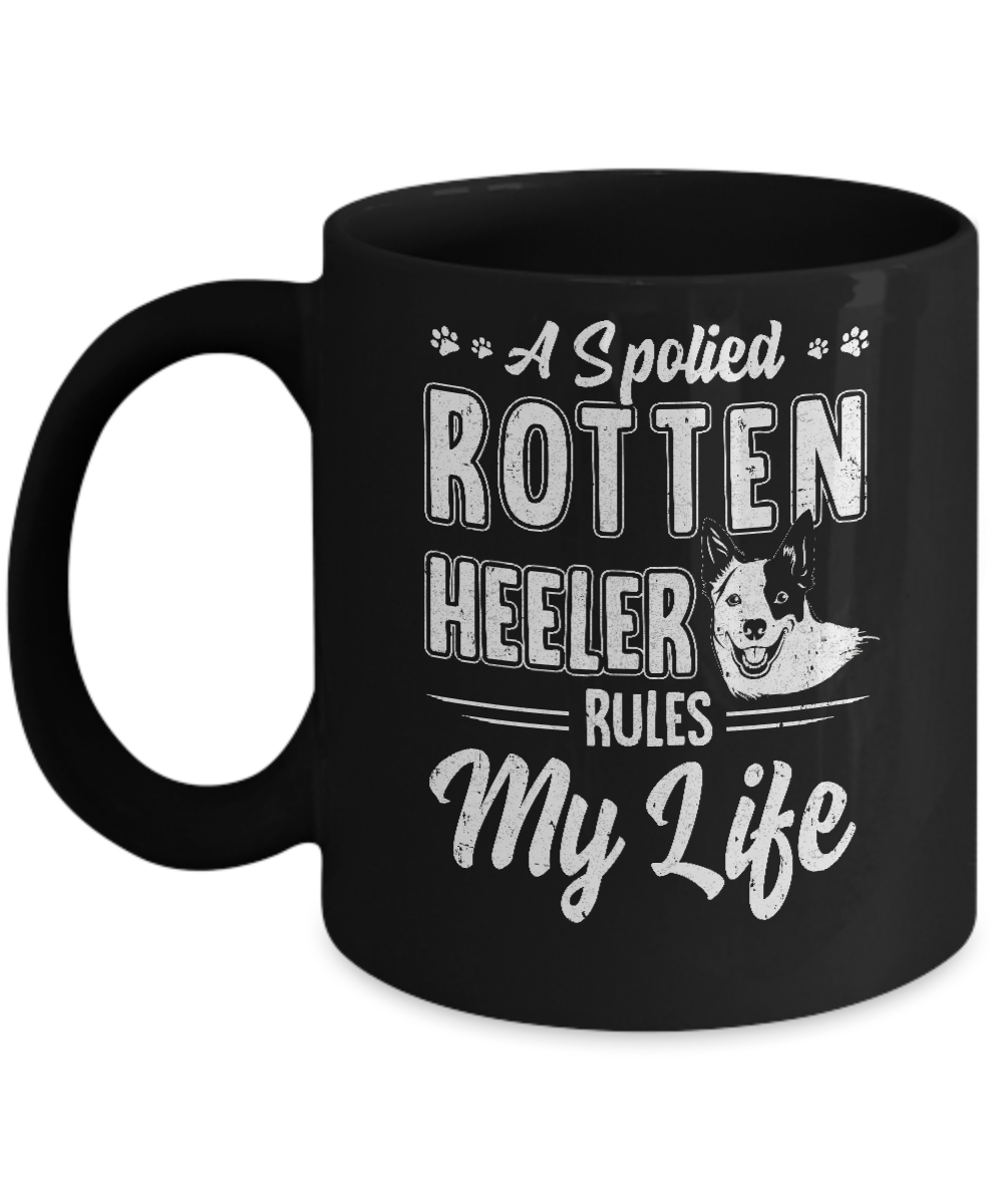 A Spoiled Rotten Heeler Rules My Life Heeler Dog Lover Mug-Coffee Mug-11oz Mug-Black
