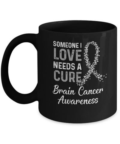 Someone I Love Needs Cure Brain Cancer Awareness Warrior Mug-Coffee Mug-11oz Mug-Black