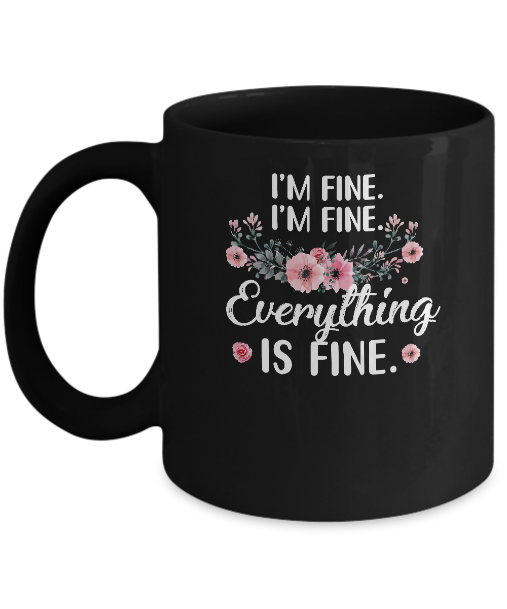 Its Fine Im Fine Everything Is Fine Flower Mug-Coffee Mug-11oz Mug-Black