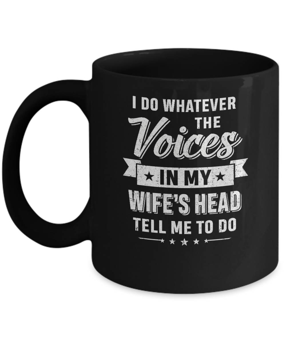 I Do Whatever The Voices In My Wife's Head Husband Mug