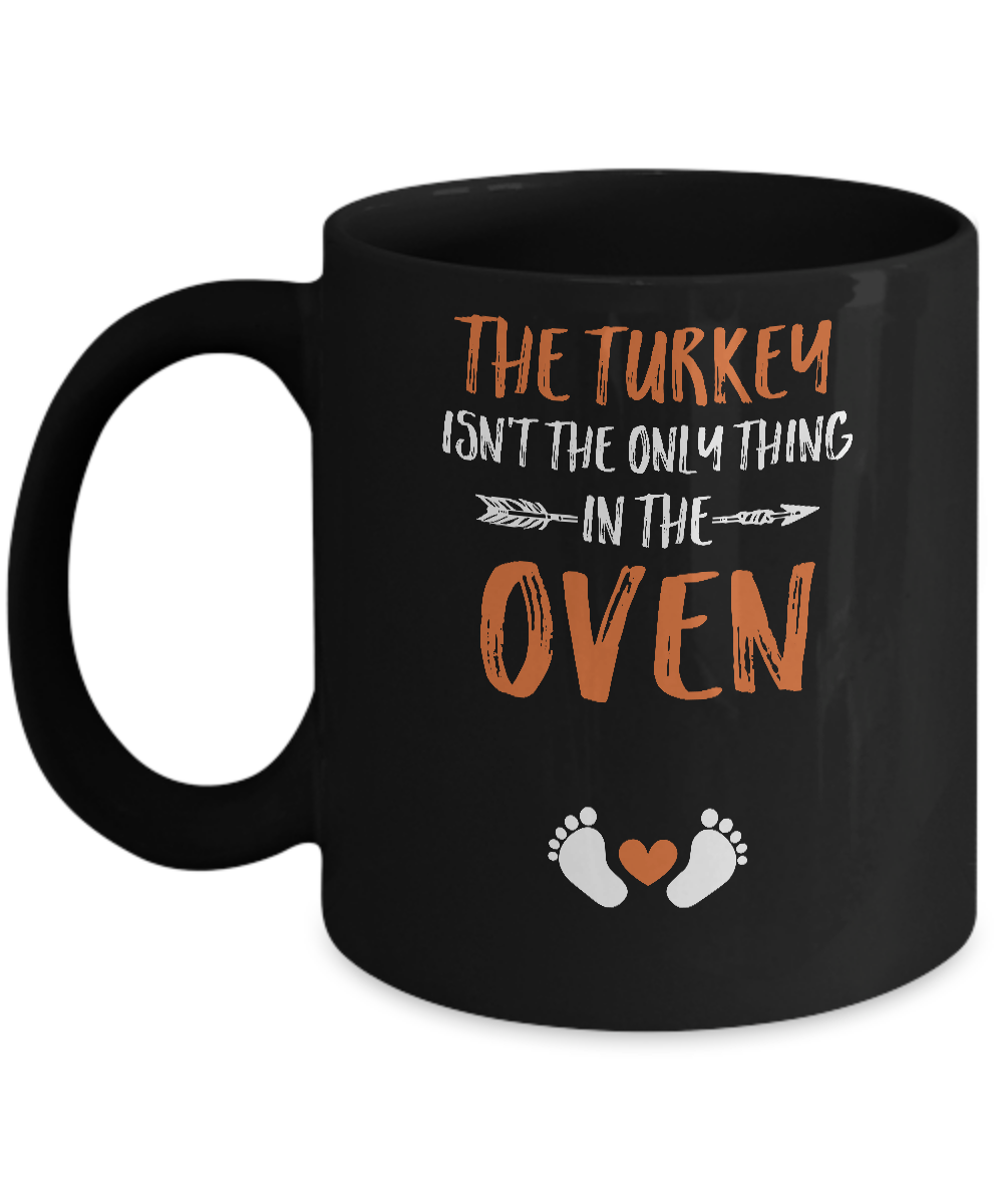 The Turkey Isn't the Only Thing in the Oven Thanksgiving Mug