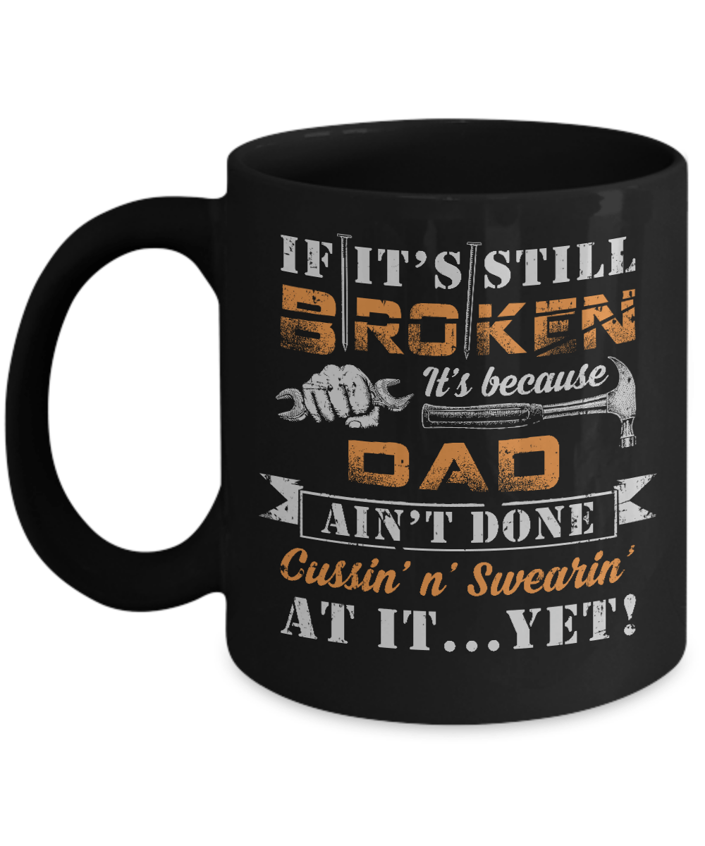 If It's Still Broken It's Because Dad Ain't Done Mug-Coffee Mug-11oz Mug-Black