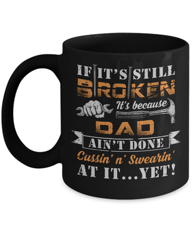 If It's Still Broken It's Because Dad Ain't Done Mug-Coffee Mug-11oz Mug-Black