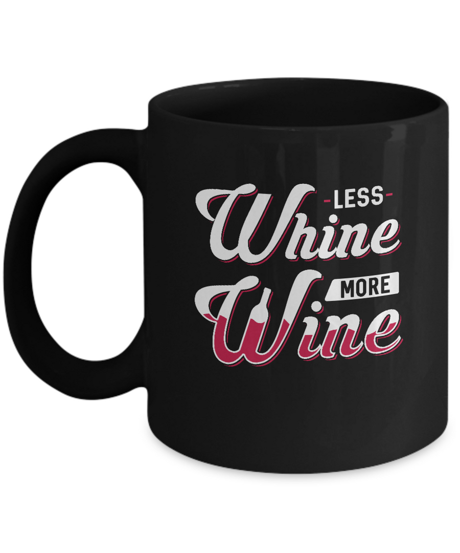 Less Whine More Wine Lover Mug-Coffee Mug-11oz Mug-Black