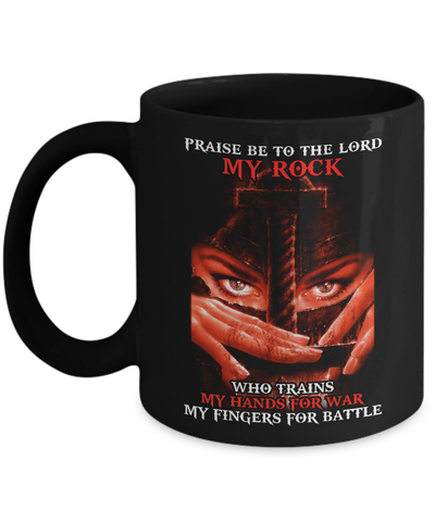 Praise Be To The Lord My Rock Who Trains My Hands For War Mug-Coffee Mug-11oz Mug-Black
