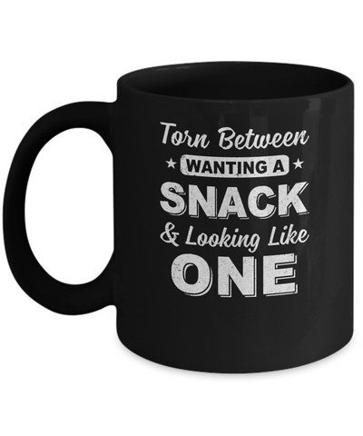 Torn Between Wanting A Snack And Looking Like One Mug-Coffee Mug-11oz Mug-Black