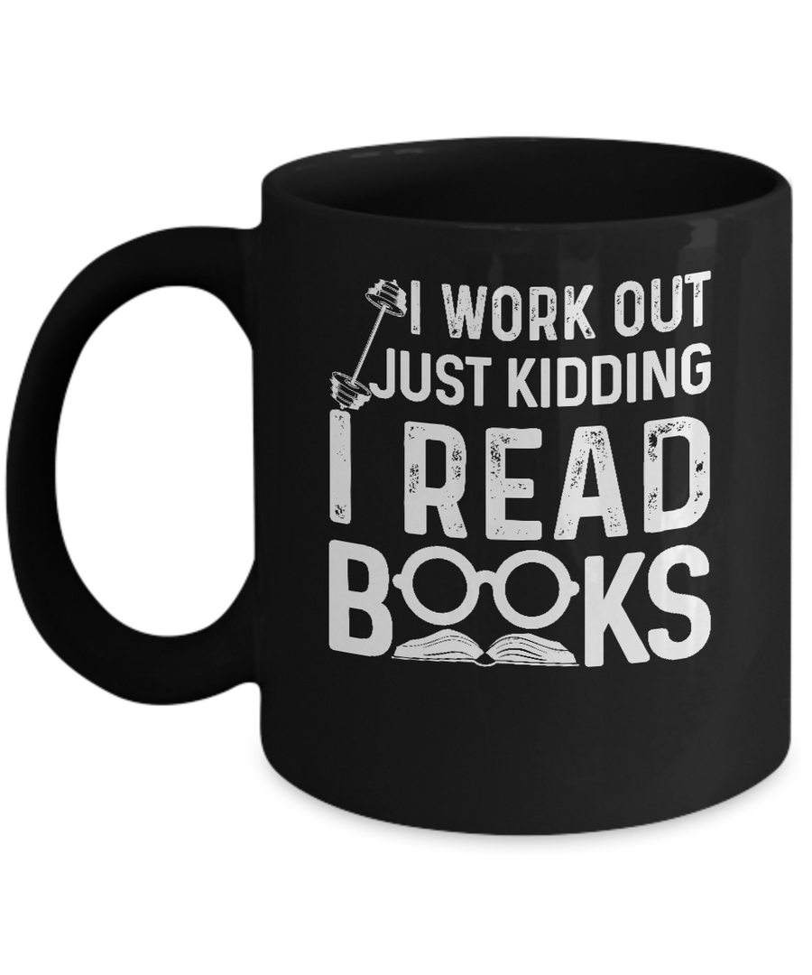 I Work Out Just Kidding I Read Books Bookworms Mug-Coffee Mug-11oz Mug-Black