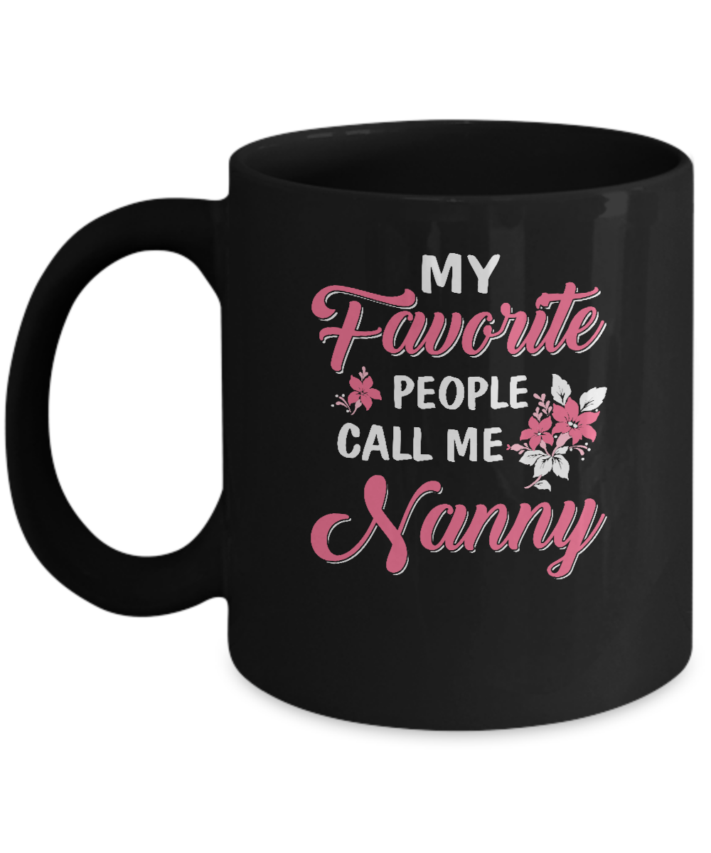 My Favorite People Call Me Nanny Mothers Day Gift Mug-Coffee Mug-11oz Mug-Black