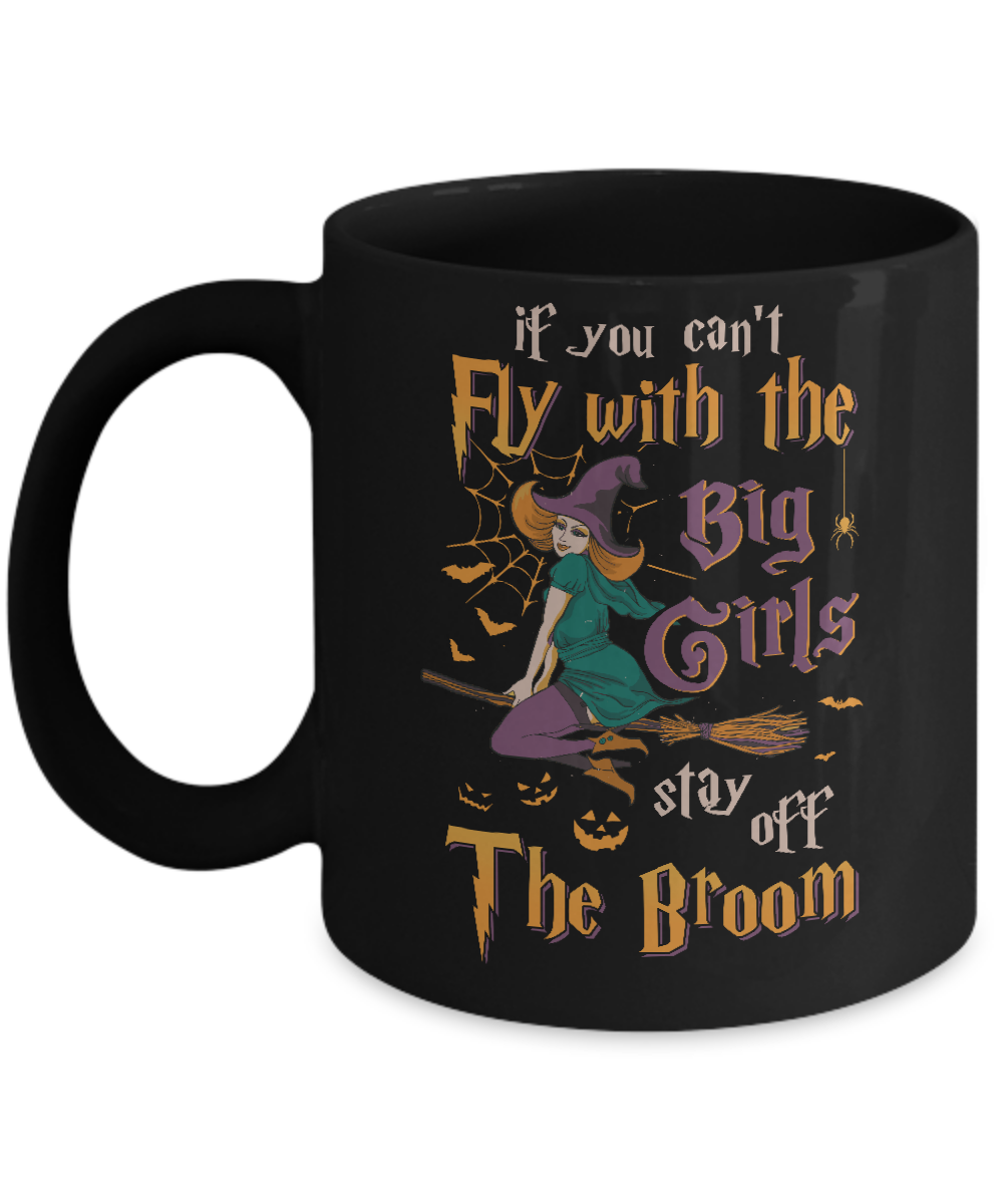 If You Can't Fly With Big Girls Stay Off Broom Witch Halloween Mug