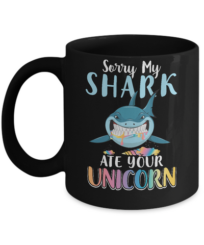 Sorry My Shark Ate Your Unicorn Funny Shark Mug-Coffee Mug-11oz Mug-Black