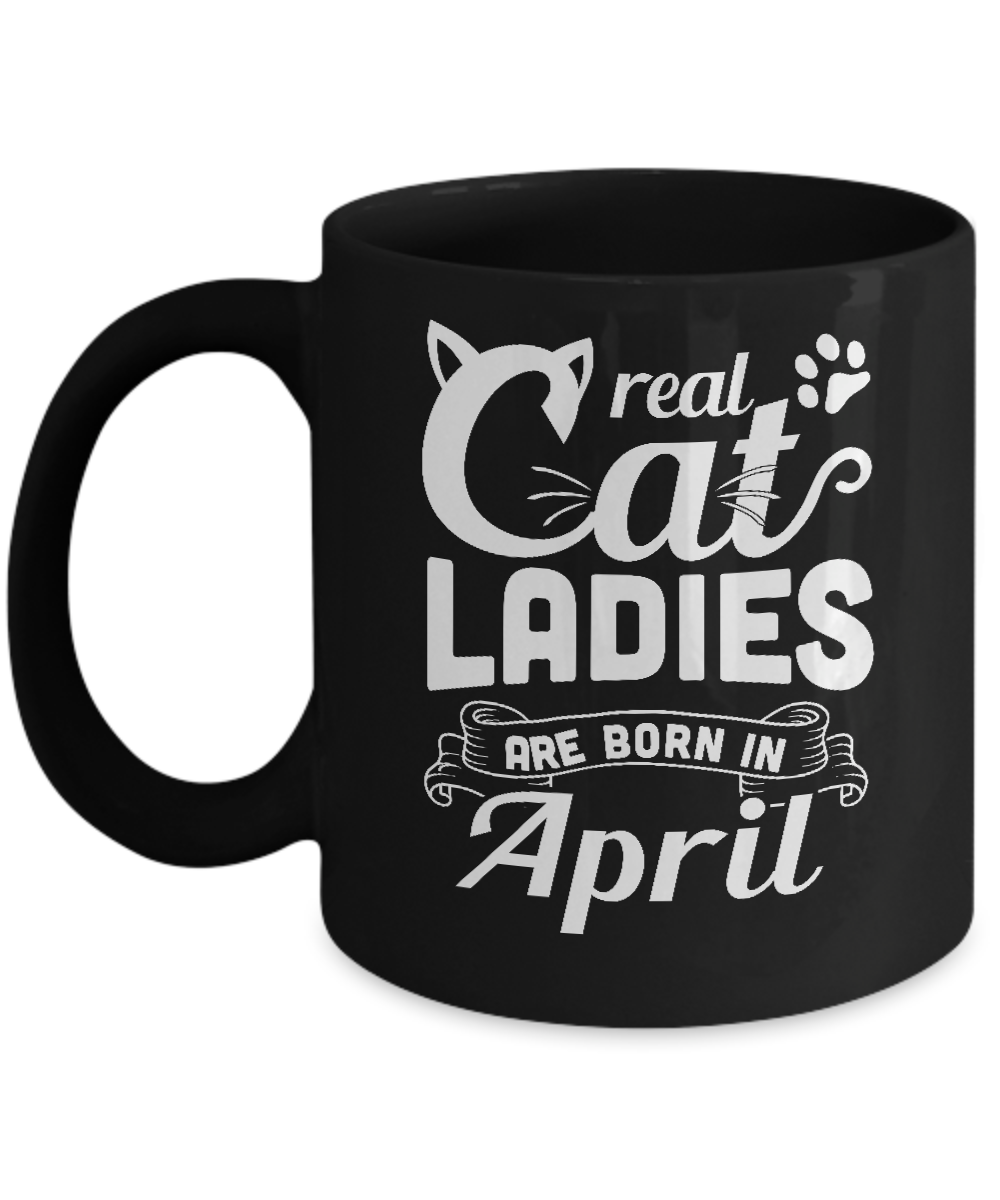 Real Cat Ladies Are Born In April Cat Day Mug-Coffee Mug-11oz Mug-Black